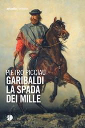 Garibaldi la spada dei Mille