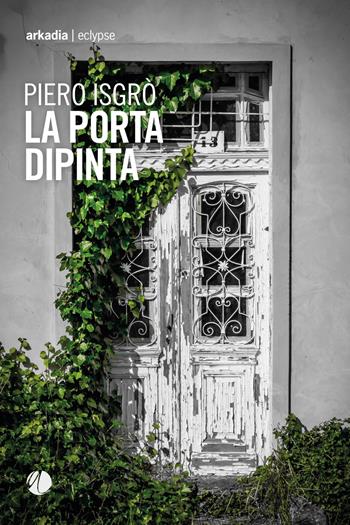 La porta dipinta - Piero Isgrò - Libro Arkadia 2021, Eclypse | Libraccio.it
