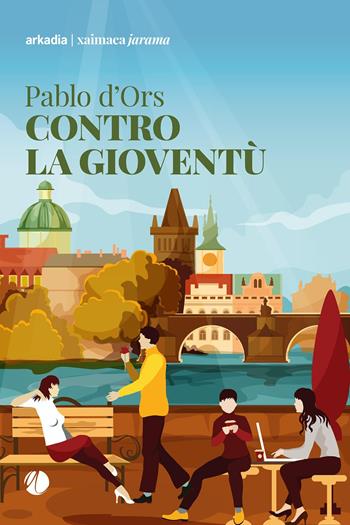 Contro la gioventù - Pablo D'Ors - Libro Arkadia 2022, Xaimaca | Libraccio.it