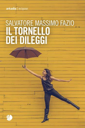 Il tornello dei dileggi - Salvatore Massimo Fazio - Libro Arkadia 2021, Eclypse | Libraccio.it