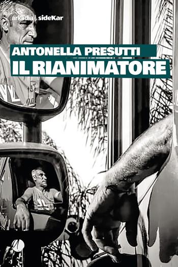 Il rianimatore - Antonella Presutti - Libro Arkadia 2021, Sidekar | Libraccio.it