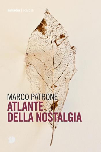 Atlante della nostalgia - Marco Patrone - Libro Arkadia 2021, Eclypse | Libraccio.it
