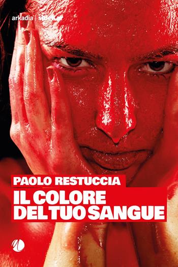 Il colore del tuo sangue - Paolo Restuccia - Libro Arkadia 2022, Sidekar | Libraccio.it