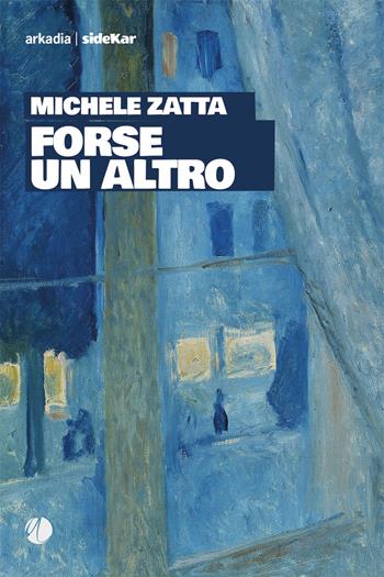 Forse un altro - Michele Zatta - Libro Arkadia 2022, Sidekar | Libraccio.it