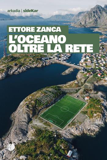 L'oceano oltre la rete - Ettore Zanca - Libro Arkadia 2022, Sidekar | Libraccio.it