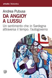 Da Angioy a Lussu. Un sentimento che in Sardegna attraversa il tempo: l’autogoverno