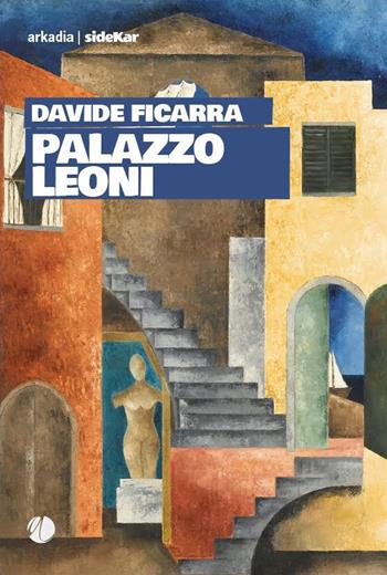 Palazzo Leoni - Davide Ficarra - Libro Arkadia 2022, Sidekar | Libraccio.it