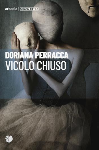 Vicolo chiuso - Doriana Perraca - Libro Arkadia 2022, Senza rotta | Libraccio.it