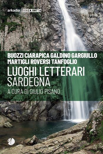 Luoghi letterari. Sardegna  - Libro Arkadia 2023, Senza rotta | Libraccio.it