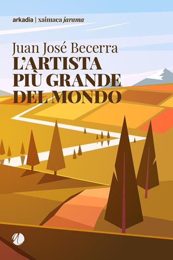 L'artista più grande del mondo - Juan José Becerra - Libro Arkadia 2023, Xaimaca | Libraccio.it