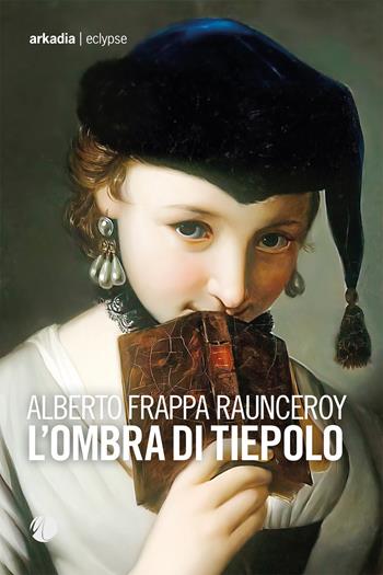 L'ombra di Tiepolo - Alberto Frappa Raunceroy - Libro Arkadia 2023, Eclypse | Libraccio.it