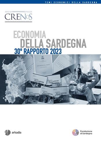 Economia della Sardegna. 30° Rapporto 2023  - Libro Arkadia 2023 | Libraccio.it