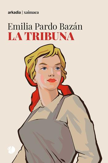 La tribuna - Emilia Pardo Bazán - Libro Arkadia 2024, Xaimaca | Libraccio.it