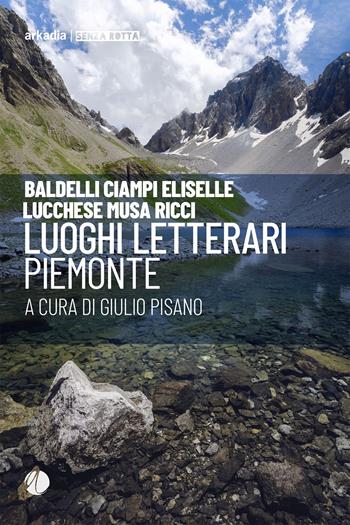 Luoghi letterari. Piemonte  - Libro Arkadia 2023, Senza rotta | Libraccio.it