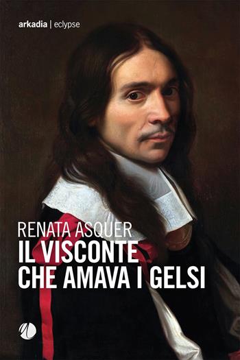 Il visconte che amava i gelsi - Renata Asquer - Libro Arkadia 2024, Eclypse | Libraccio.it