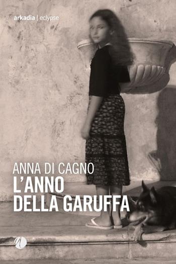 L'anno della garuffa - Anna Di Cagno - Libro Arkadia 2024, Eclypse | Libraccio.it