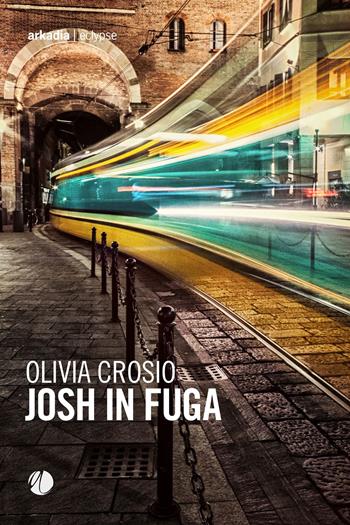 Josh in fuga - Olivia Crosio - Libro Arkadia 2024, Eclypse | Libraccio.it