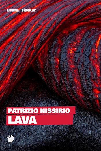 Lava - Patrizio Nissirio - Libro Arkadia 2024, Sidekar | Libraccio.it