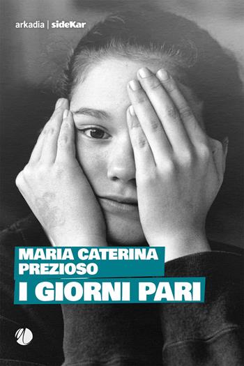 I giorni pari - Maria Caterina Prezioso - Libro Arkadia 2024, Sidekar | Libraccio.it