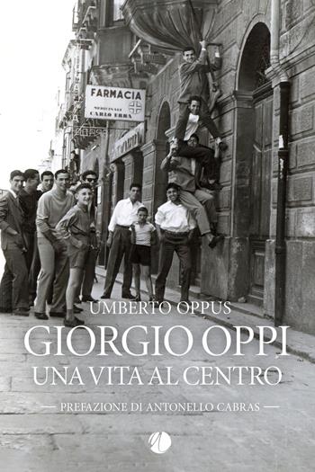 Giorgio Oppi. Una vita al centro - Umberto Oppus - Libro Arkadia 2024 | Libraccio.it