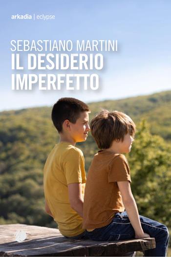 Il desiderio imperfetto - Sebastiano Martini - Libro Arkadia 2025, Eclypse | Libraccio.it