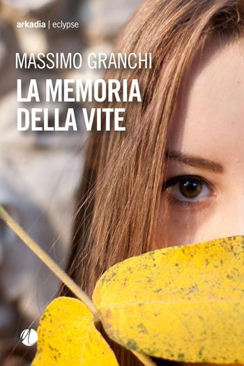 La memoria della vite - Massimo Granchi - Libro Arkadia 2025, Eclypse | Libraccio.it