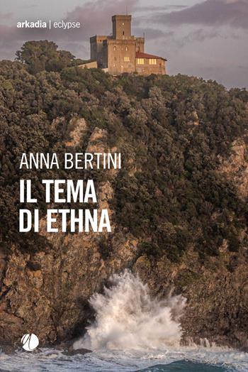 Il tema di Ethna - Anna Bertini - Libro Arkadia 2025, Eclypse | Libraccio.it