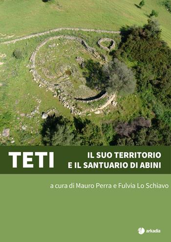 Teti. Il suo territorio e il santuario di Abini - Mauro Perra, Fulvia Lo Schiavo - Libro Arkadia 2024, Itinera | Libraccio.it