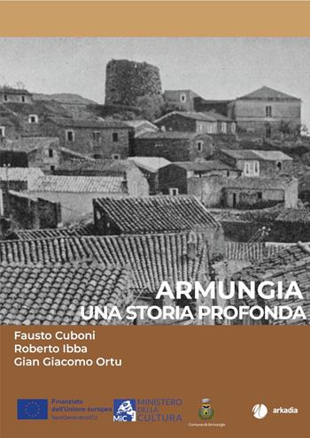 Armungia. Una storia profonda - Fausto Cuboni, Roberto Ibba, Gian Giacomo Ortu - Libro Arkadia 2025, Itinera | Libraccio.it
