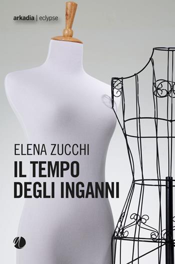 Il tempo degli inganni - Elena Zucchi - Libro Arkadia 2026, Eclypse | Libraccio.it