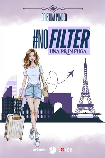 #nofilter. Una pr in fuga - Cristina Pender - Libro Arkadia 2026, Lover | Libraccio.it