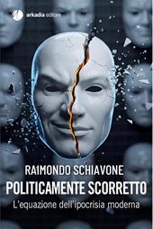 Politicamente scorretto. L'equazione dell'ipocrisia moderna