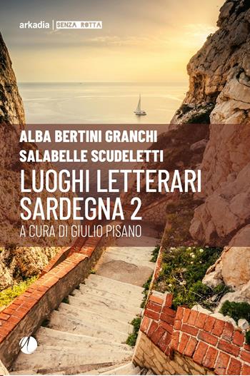 Luoghi letterari. Sardegna. Vol. 2  - Libro Arkadia 2026, Senza rotta | Libraccio.it