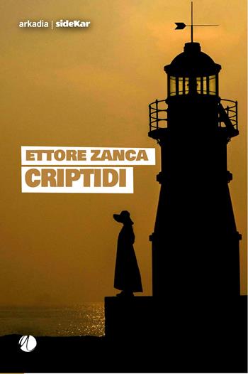 Criptidi - Ettore Zanca - Libro Arkadia 2026, Sidekar | Libraccio.it