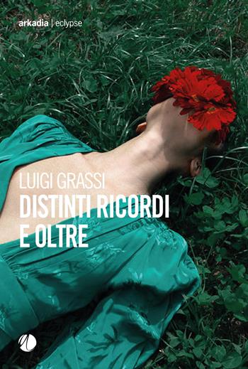 Distinti ricordi e oltre - Luigi Grassi - Libro Arkadia 2026, Eclypse | Libraccio.it