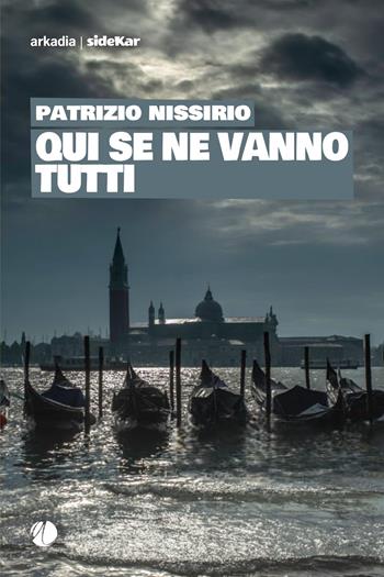 Qui se ne vanno tutti - Patrizio Nissirio - Libro Arkadia 2026, Sidekar | Libraccio.it