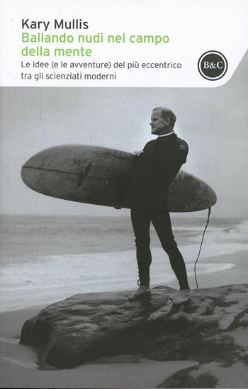 Ballando nudi nel campo della mente. Le idee (e le avventure) del più eccentrico tra gli scienziati moderni - Kary Mullis - Libro Baldini + Castoldi 2014, I tascabili | Libraccio.it