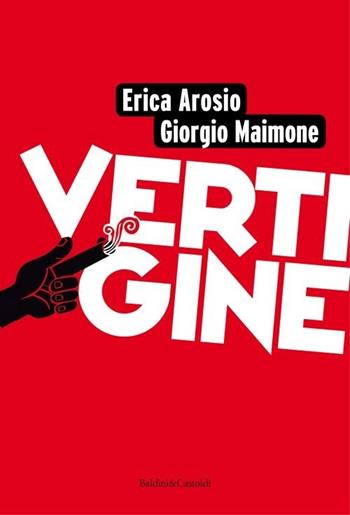 Vertigine - Erica Arosio, Giorgio Maimone - Libro Baldini + Castoldi 2013, Romanzi e racconti | Libraccio.it