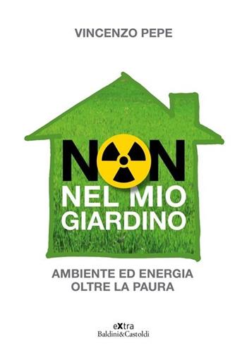 Non nel mio giardino - Vincenzo Pepe - Libro Baldini + Castoldi 2013, Le boe | Libraccio.it