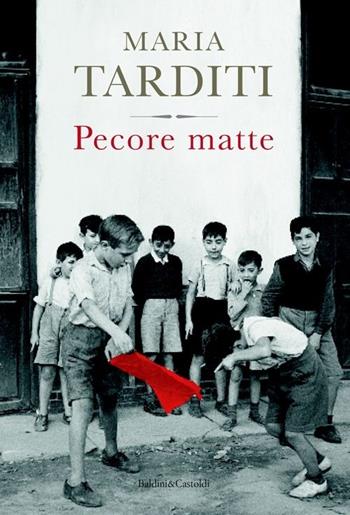 Pecore matte - Maria Tarditi - Libro Baldini + Castoldi 2013, Romanzi e racconti | Libraccio.it