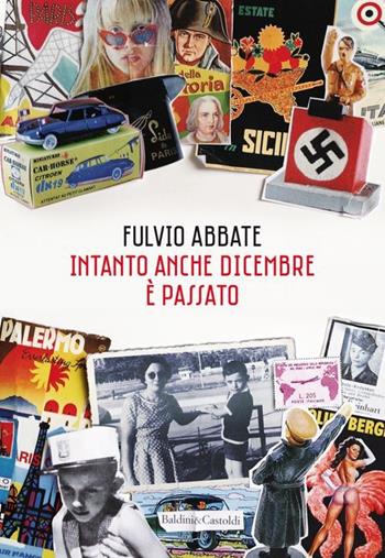 Intanto anche dicembre è passato - Fulvio Abbate - Libro Baldini + Castoldi 2013, Romanzi e racconti | Libraccio.it