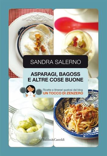Asparagi, bagoss e altre cose buone - Sandra Salerno - Libro Baldini + Castoldi 2013, Le boe | Libraccio.it
