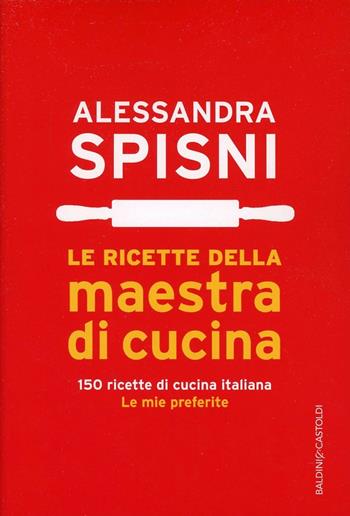 Le ricette della maestra di cucina - Alessandra Spisni - Libro Baldini + Castoldi 2014, Le boe | Libraccio.it