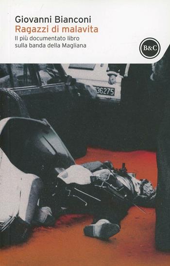 Ragazzi di malavita. Fatti e misfatti della banda della Magliana - Giovanni Bianconi - Libro Baldini + Castoldi 2014, I tascabili | Libraccio.it