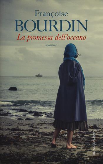 La promessa dell'oceano - Françoise Bourdin - Libro Baldini + Castoldi 2017, Romanzi e racconti | Libraccio.it