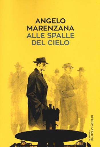 Alle spalle del cielo - Angelo Marenzana - Libro Baldini + Castoldi 2017, Romanzi e racconti | Libraccio.it