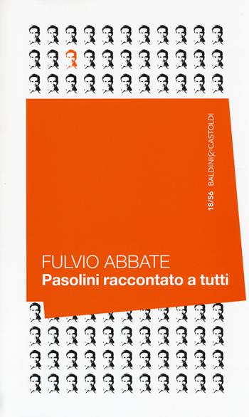 Pasolini raccontato a tutti - Fulvio Abbate - Libro Baldini + Castoldi 2014, 56 | Libraccio.it