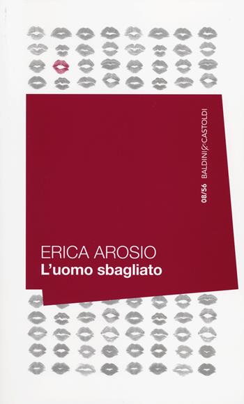 L' uomo sbagliato - Erica Arosio - Libro Baldini + Castoldi 2014, 56 | Libraccio.it