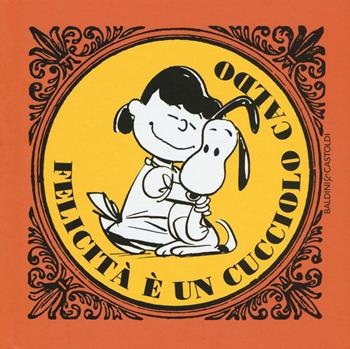 La felicità è... un cucciolo caldo - Charles M. Schulz - Libro Baldini + Castoldi 2017, I Peanuts | Libraccio.it