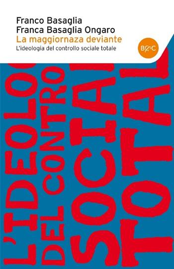 La maggioranza deviante. L'ideologia del controllo sociale totale - Franco Basaglia, Franca Ongaro Basaglia - Libro Baldini + Castoldi 2014, I tascabili | Libraccio.it